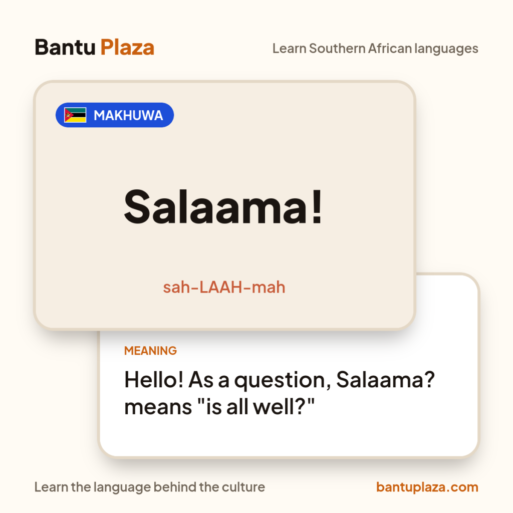 Makhuwa flash card: Salaama!. Meaning: Hello! As a question, Salaama? means "is all well?"